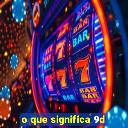 o que significa 9d