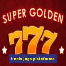 é nois jogo plataforma