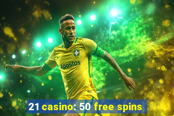 21 casino: 50 free spins