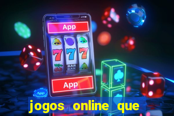 jogos online que dao dinheiro real