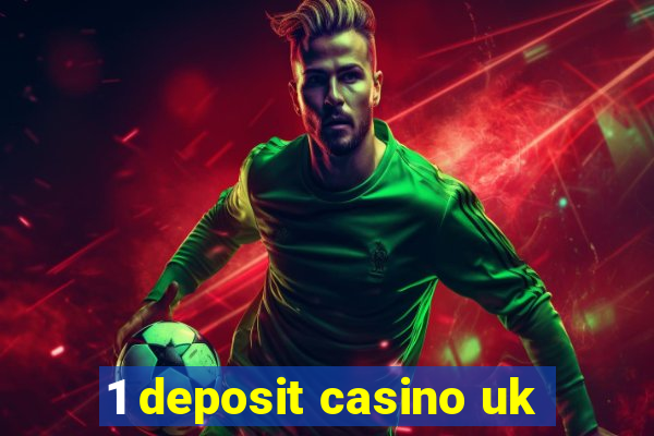 1 deposit casino uk