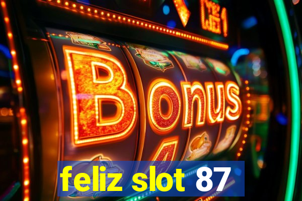 feliz slot 87