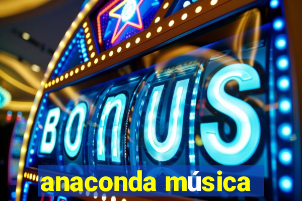 anaconda música