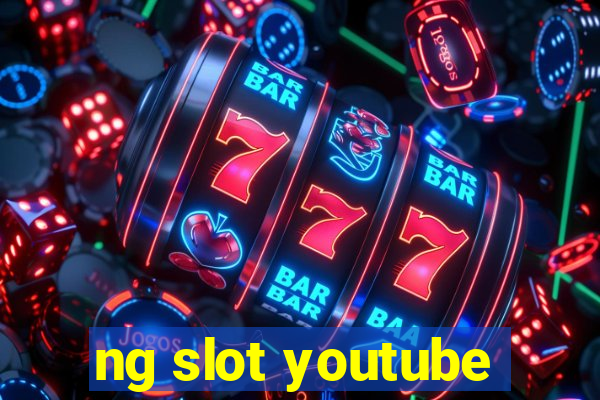 ng slot youtube