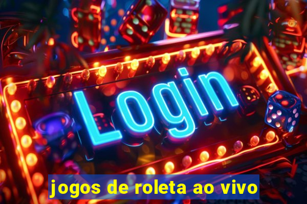 jogos de roleta ao vivo