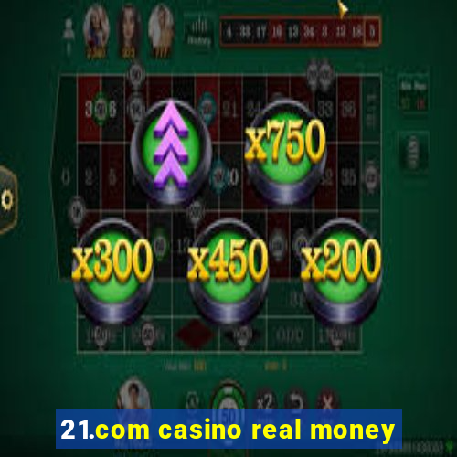 21.com casino real money