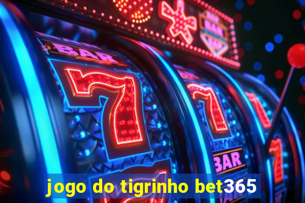 jogo do tigrinho bet365