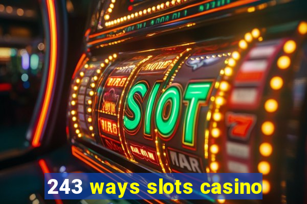 243 ways slots casino