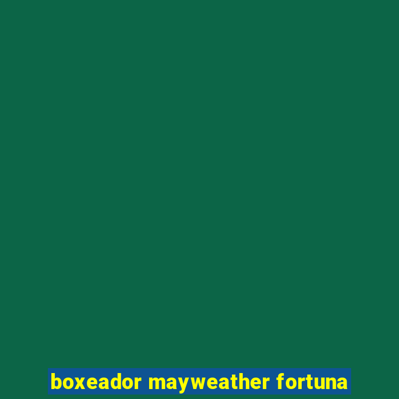 boxeador mayweather fortuna