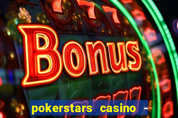 pokerstars casino - real money