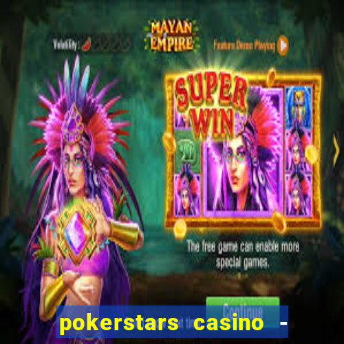 pokerstars casino - real money