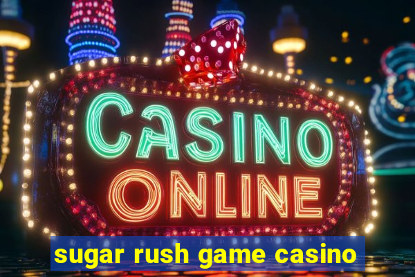 sugar rush game casino