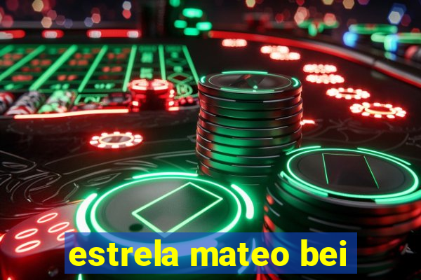 estrela mateo bei