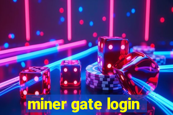 miner gate login