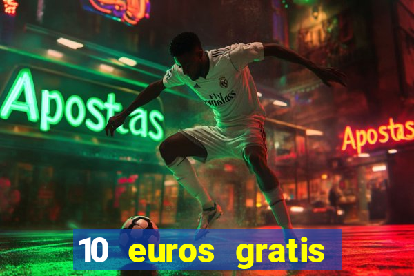 10 euros gratis sin depósito casino espa?a