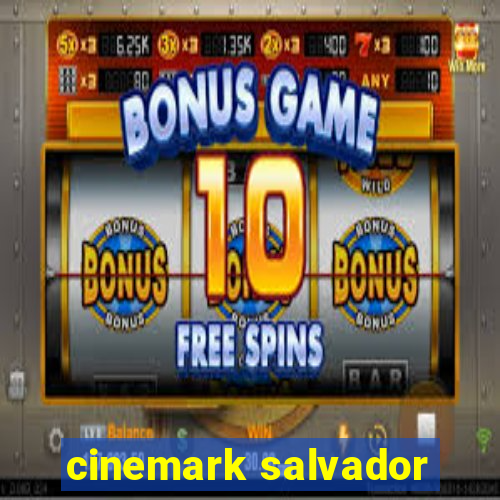 cinemark salvador