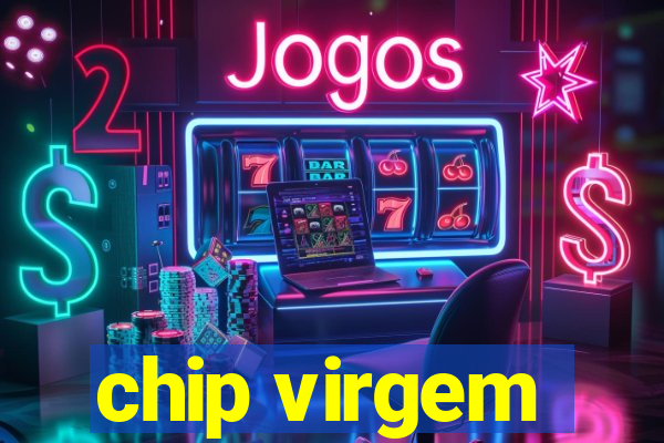 chip virgem