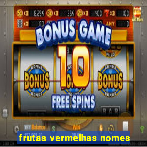 frutas vermelhas nomes