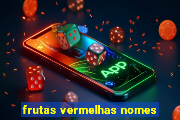 frutas vermelhas nomes