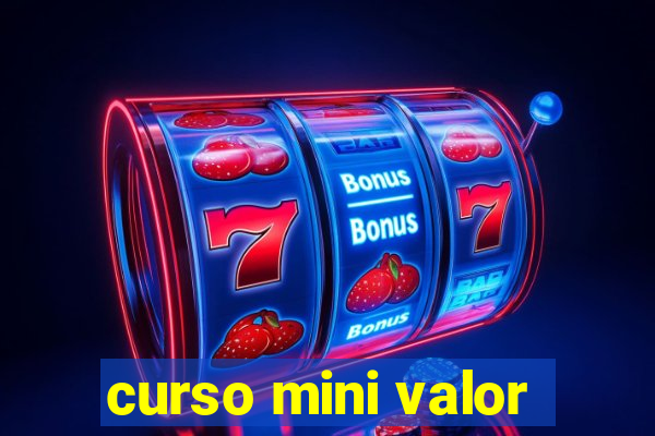 curso mini valor