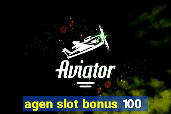 agen slot bonus 100