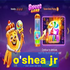 o'shea jr