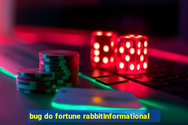 bug do fortune rabbitInformational