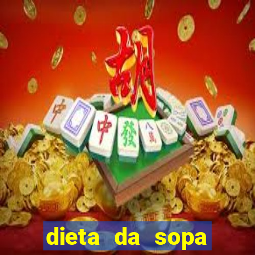 dieta da sopa hospital do cora??o