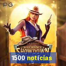 1500 notícias