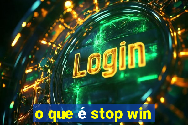 o que é stop win