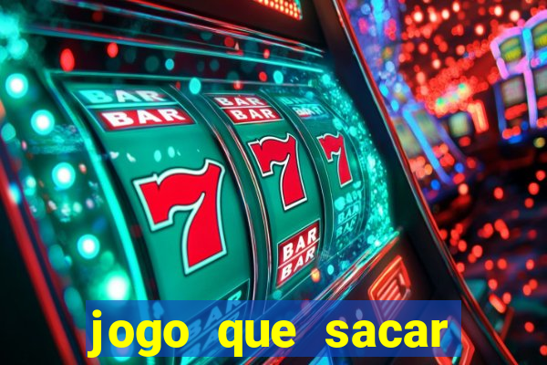 jogo que sacar dinheiro na hora