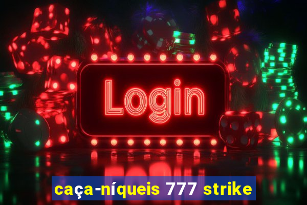 caça-níqueis 777 strike