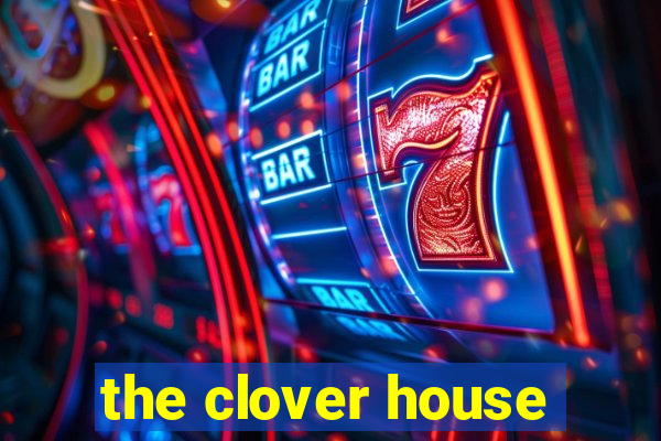 the clover house