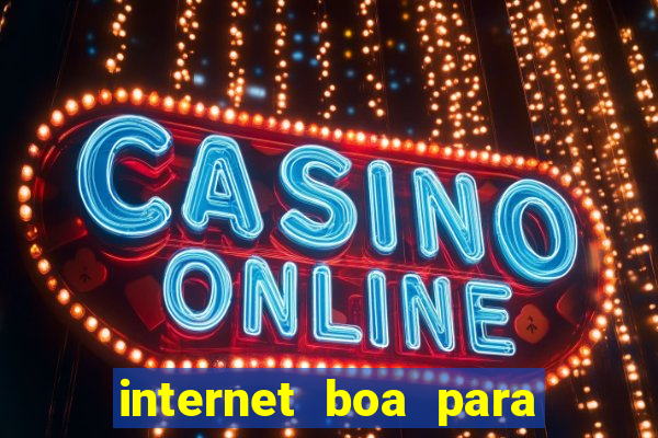 internet boa para jogos online