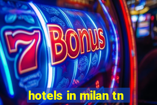 hotels in milan tn