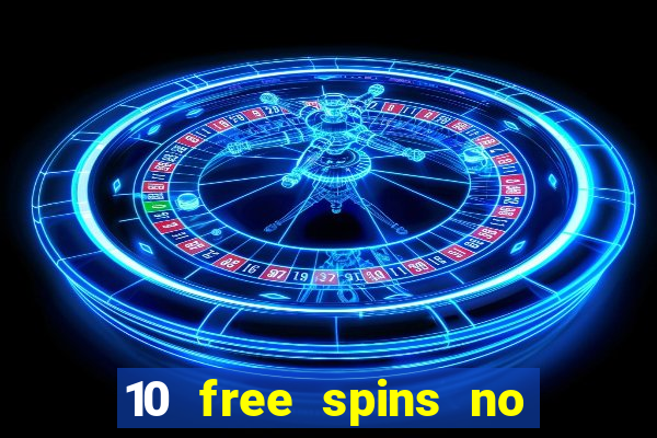 10 free spins no deposit casino uk