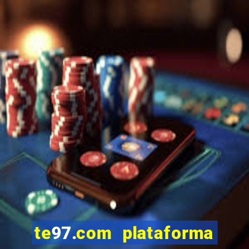 te97.com plataforma de jogos