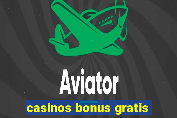 casinos bonus gratis