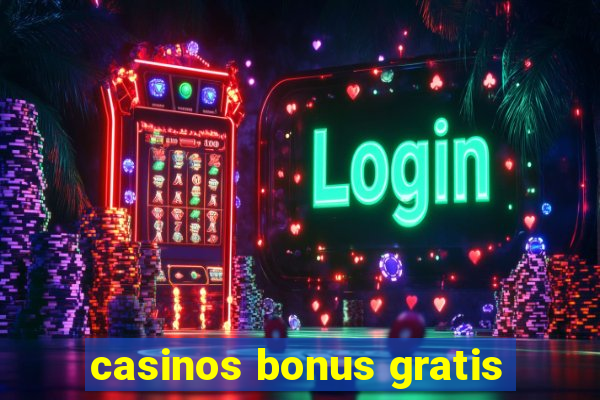 casinos bonus gratis