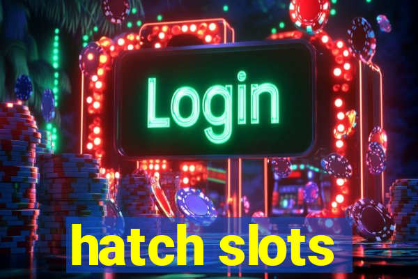 hatch slots