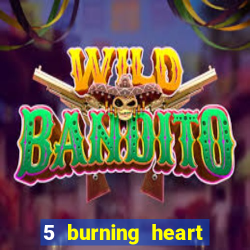 5 burning heart slot recenzie