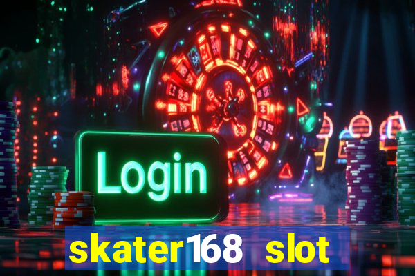 skater168 slot gacor gampang maxwin