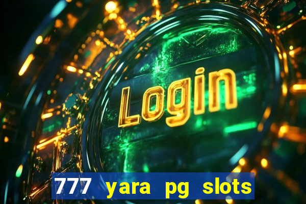 777 yara pg slots paga mesmo