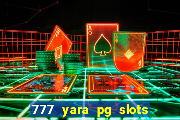 777 yara pg slots paga mesmo