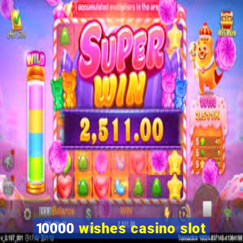 10000 wishes casino slot