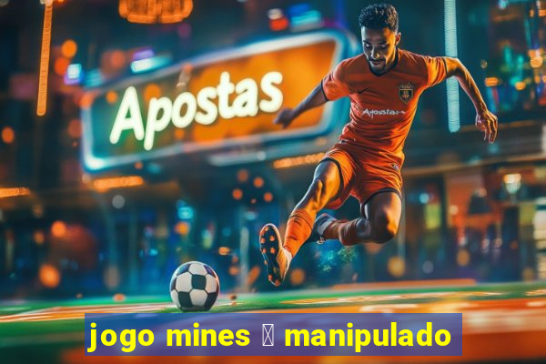 jogo mines 茅 manipulado