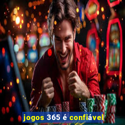 jogos 365 é confiável