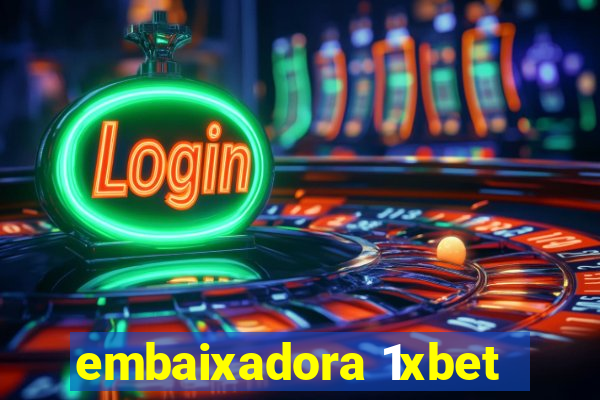 embaixadora 1xbet