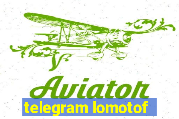 telegram lomotof