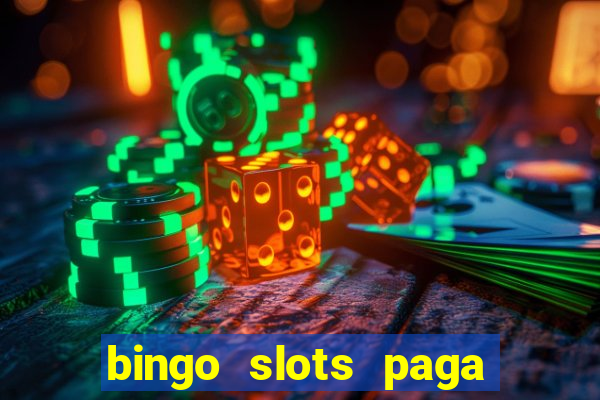 bingo slots paga mesmo ou n?o